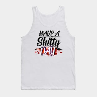 have a shitty day gift Tank Top